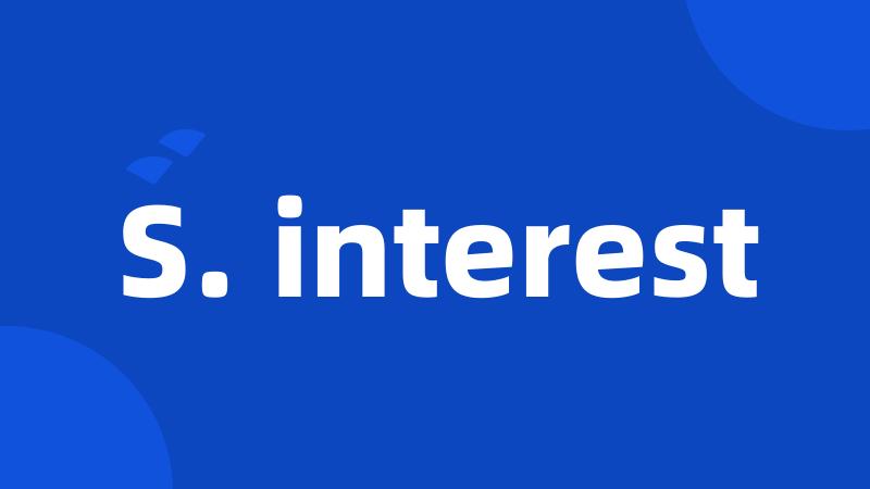 S. interest