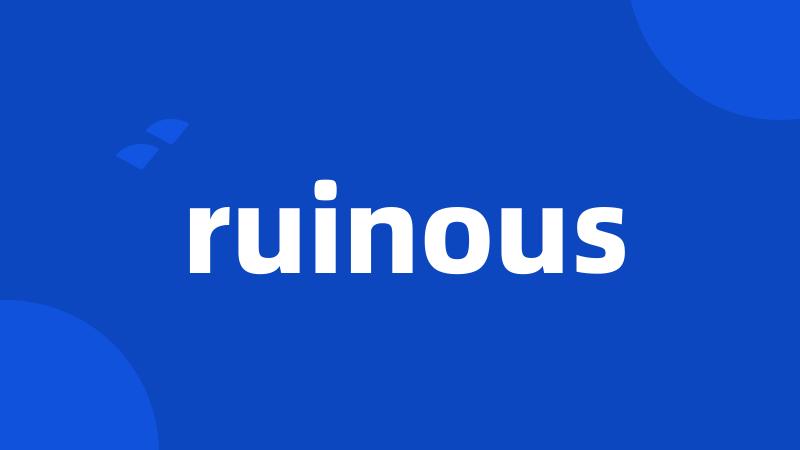 ruinous