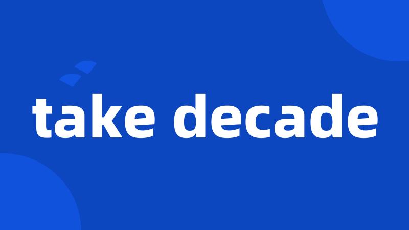 take decade