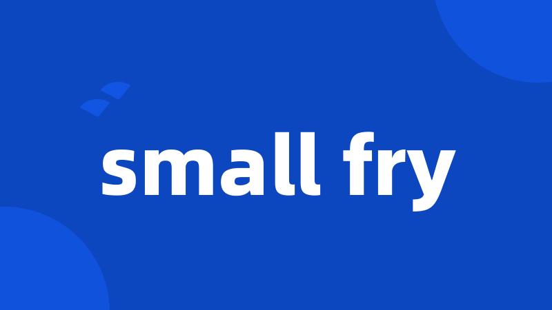 small fry