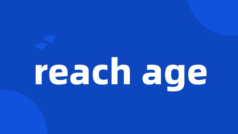 reach age