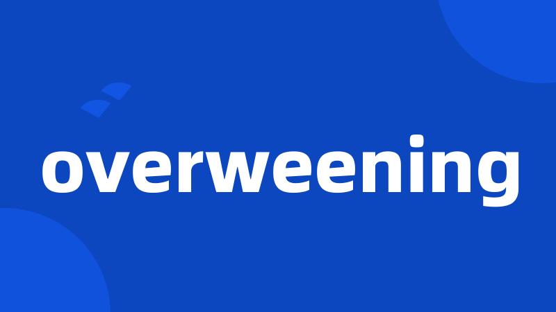 overweening