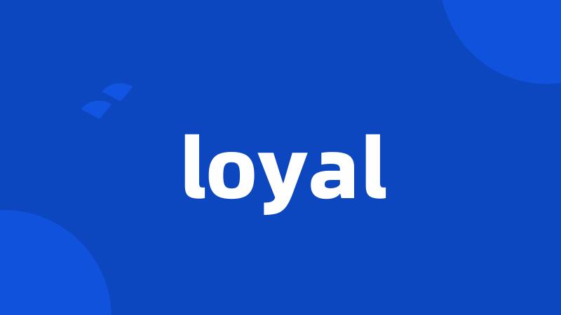 loyal