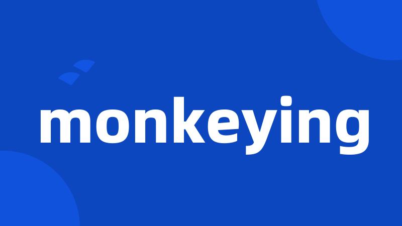 monkeying