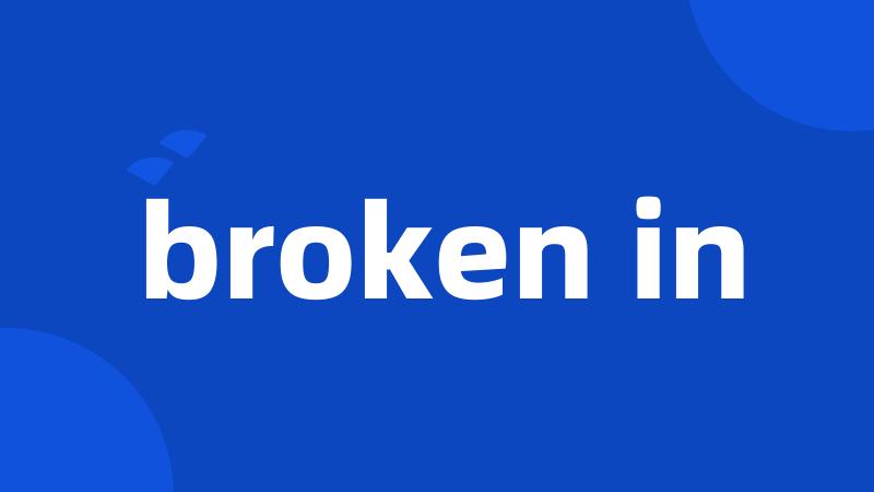 broken in