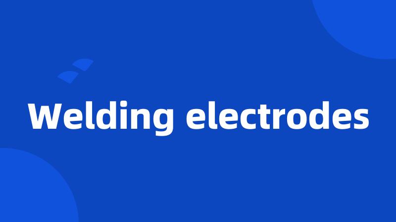 Welding electrodes