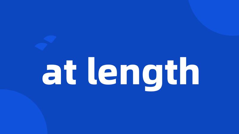 at length