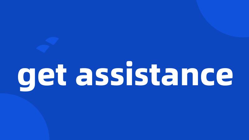 get assistance