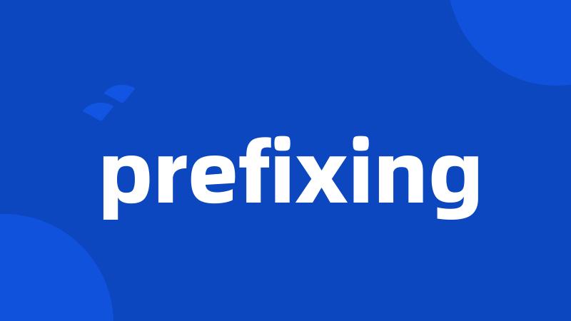 prefixing