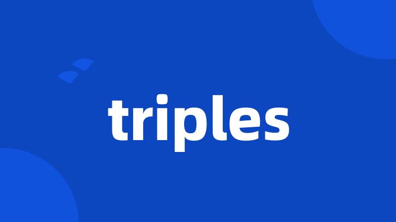 triples