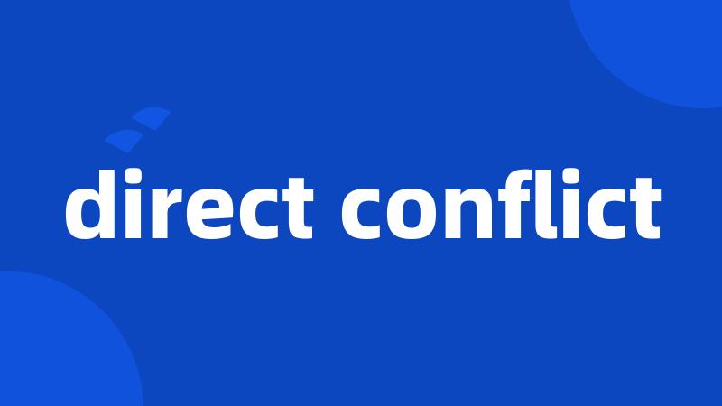 direct conflict