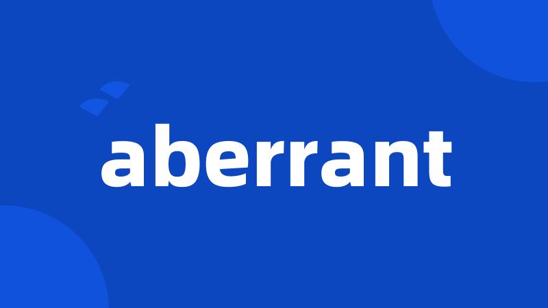 aberrant