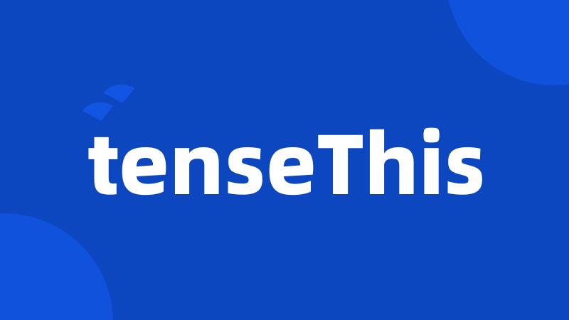 tenseThis