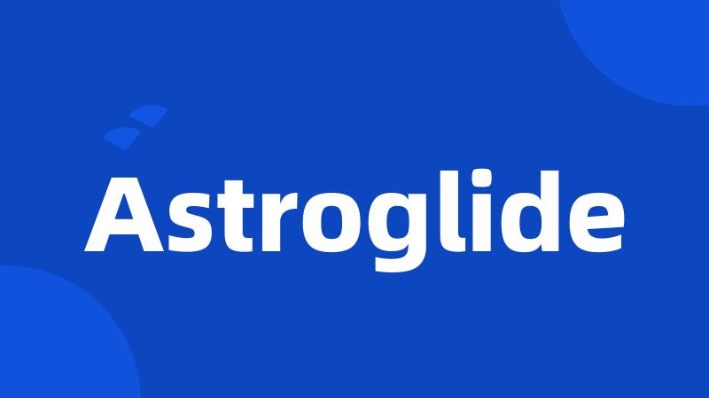 Astroglide