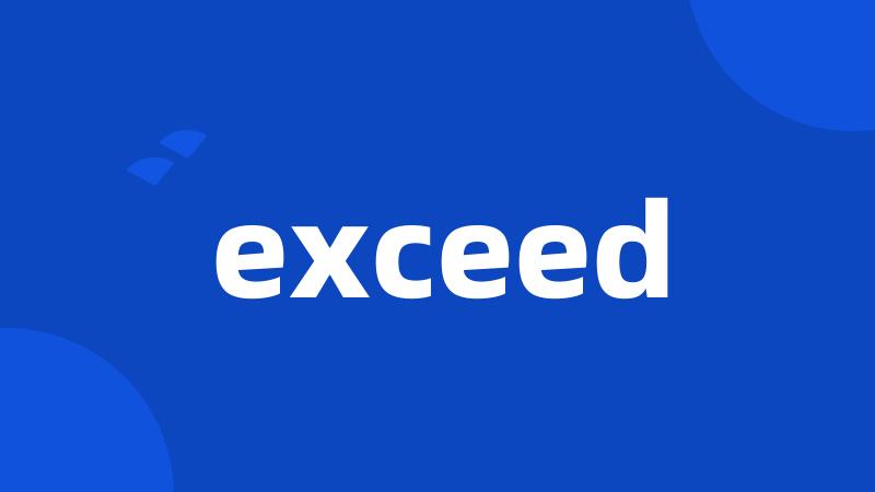 exceed