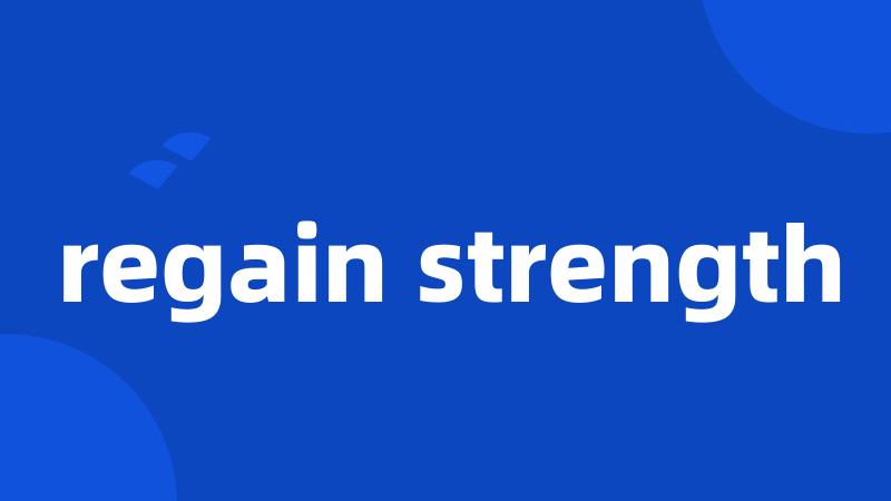 regain strength