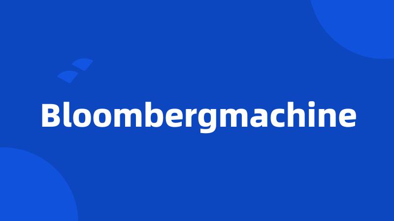 Bloombergmachine