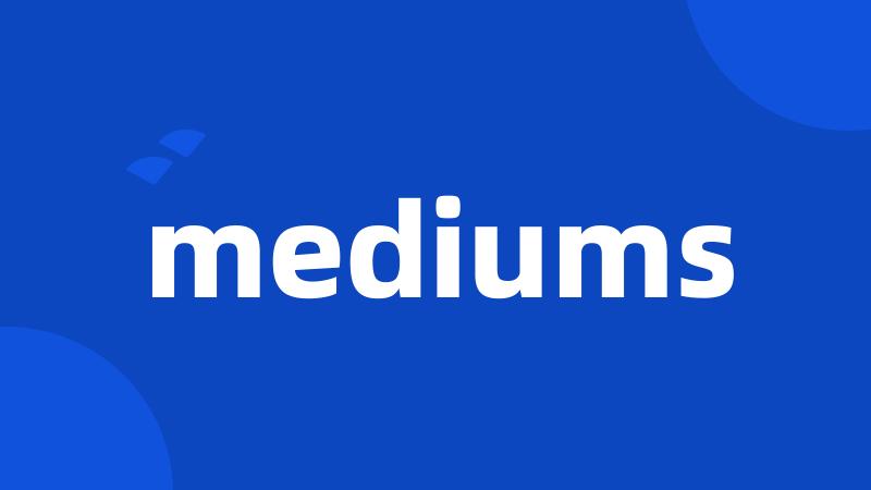 mediums