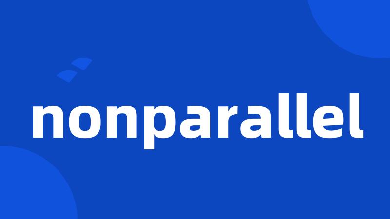 nonparallel