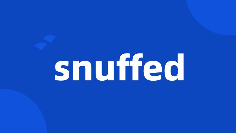 snuffed