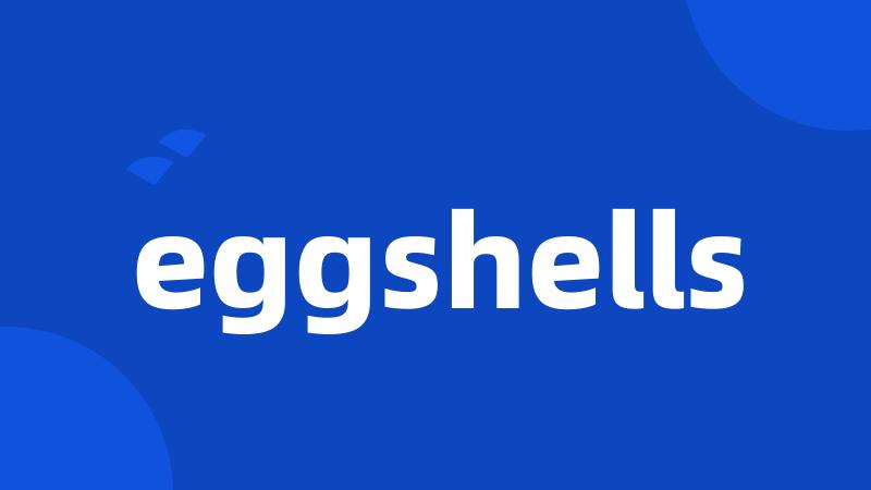 eggshells