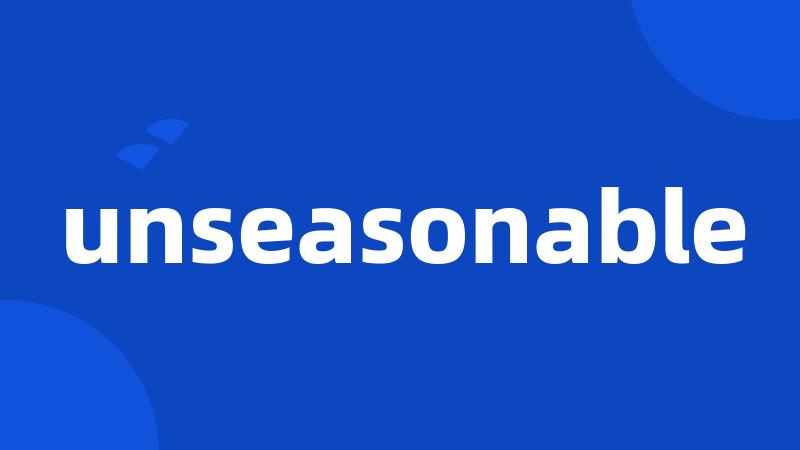 unseasonable