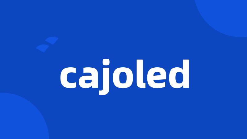 cajoled