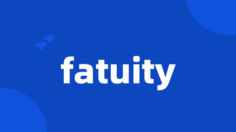 fatuity