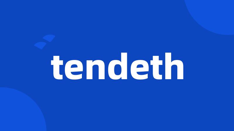 tendeth