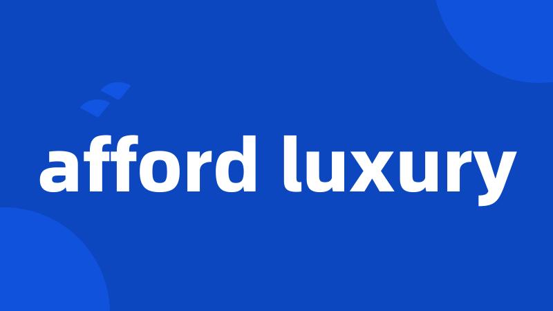 afford luxury