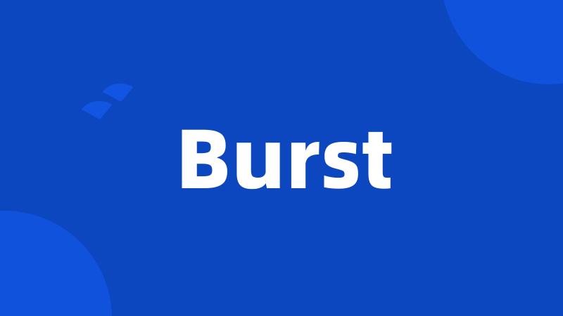 Burst