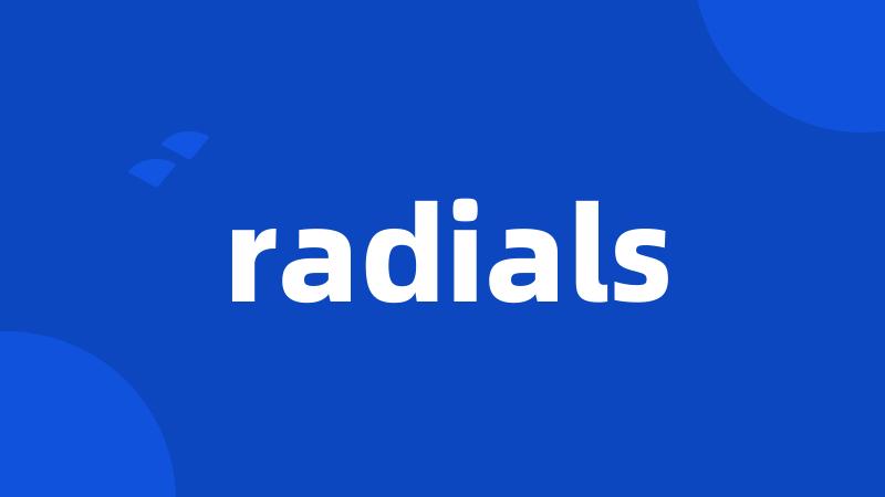 radials