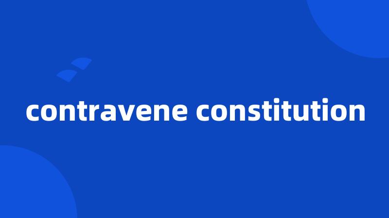 contravene constitution