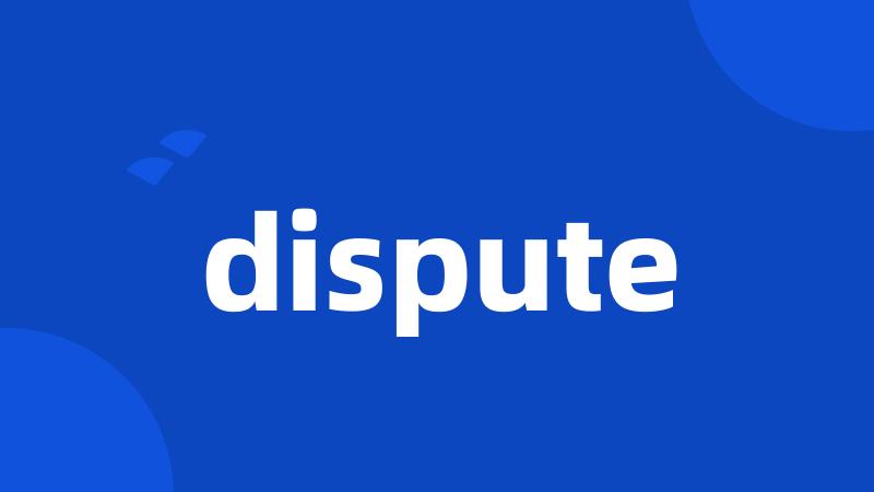 dispute