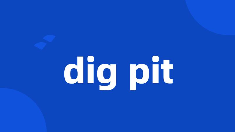 dig pit