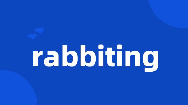 rabbiting