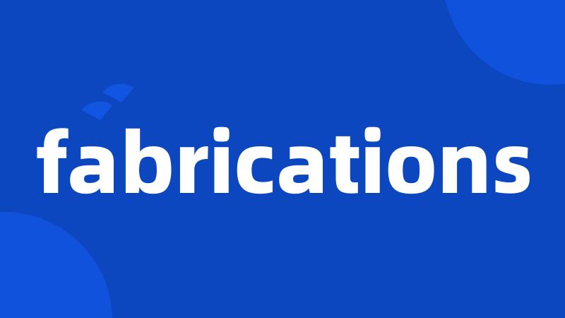 fabrications