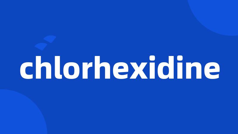 chlorhexidine