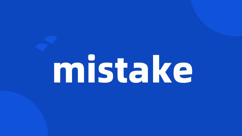 mistake