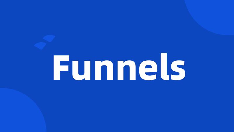 Funnels