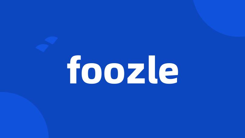 foozle