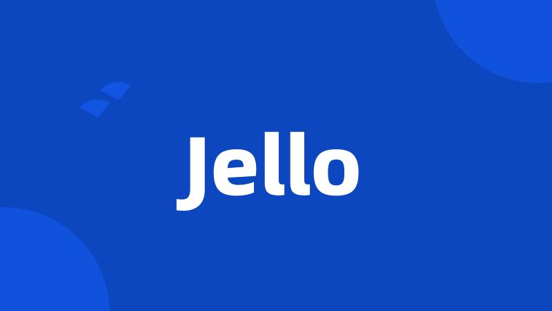 Jello