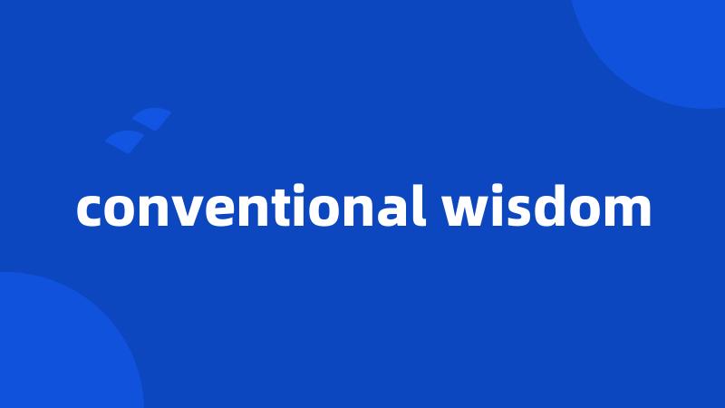 conventional wisdom