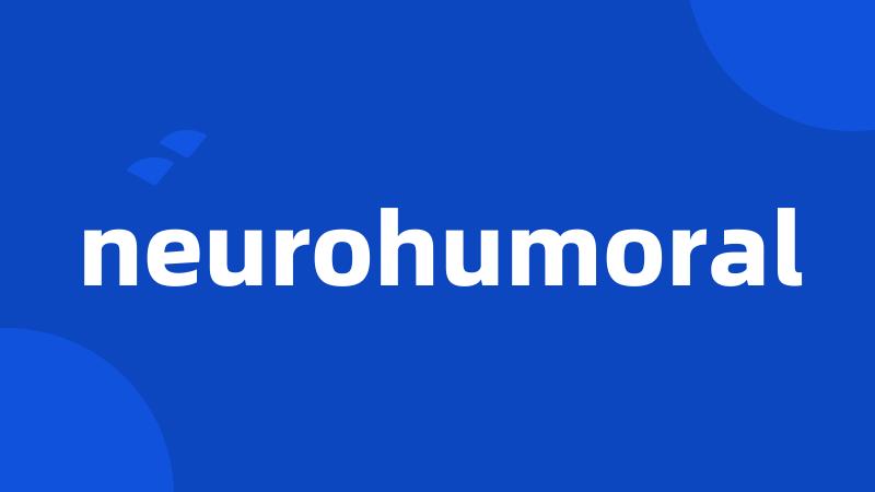 neurohumoral