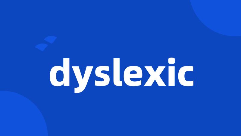 dyslexic