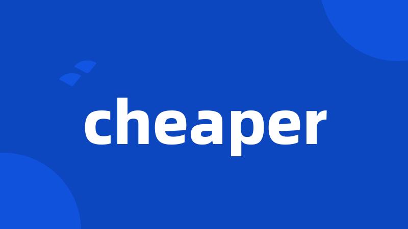 cheaper