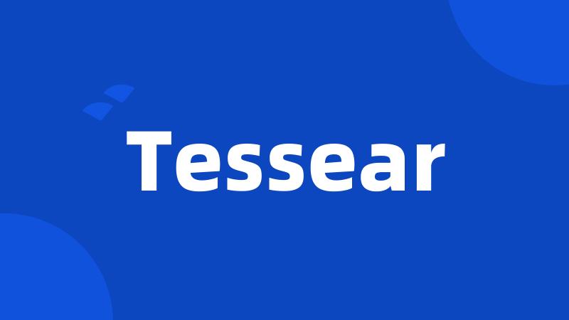 Tessear