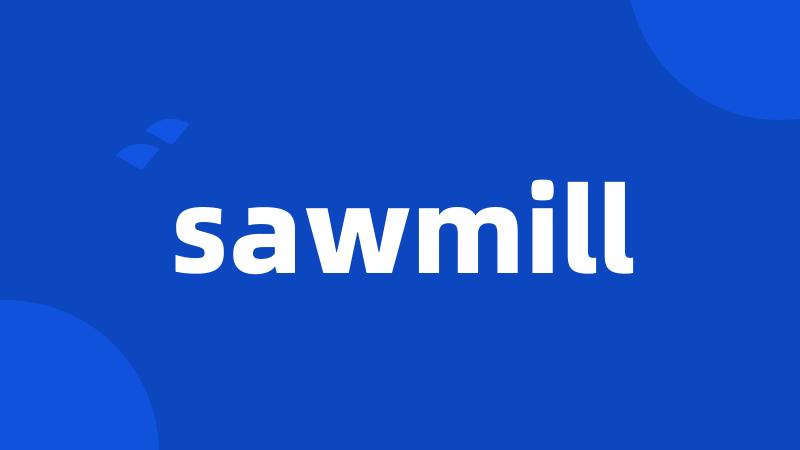 sawmill