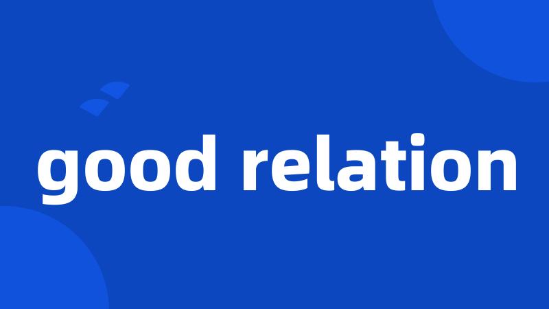 good relation