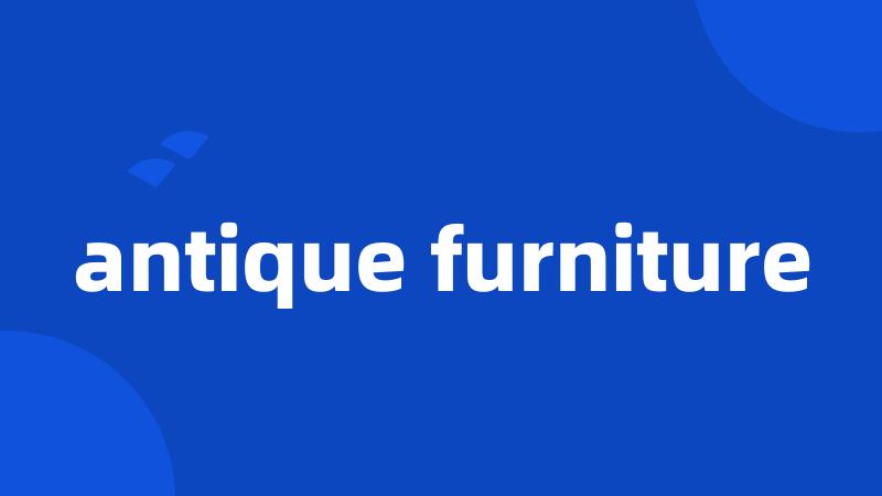 antique furniture